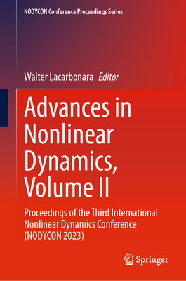 Advances in Nonlinear Dynamics, Volume II: Proceedings of the Third International Nonlinear Dynamics Conference (NODYCON 2023) - Lacarbonara, Walter (Editor)