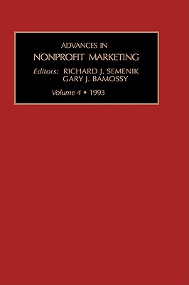 Advances in Nonprofit Marketing - Semenik, Richard J. (Volume editor), and Bamossy, Gary J. (Editor)