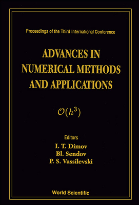 Advances in Numerical Methods and Applications - Proceedings of the Third International Conference - Dimov, Ivan Tomov (Editor), and Sendov, Blagovest H (Editor), and Vassilevski, Panayot S (Editor)