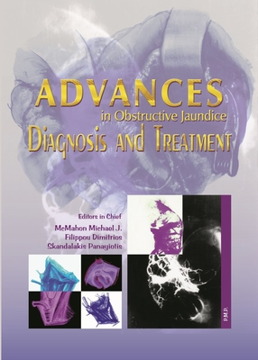 Advances in Obstructive Jaundice: Diagnosis and Treatment - McMahon, Michael J. (Editor), and Filippou, Dimitrios (Editor), and Skandalakis, Panayiotis (Editor)