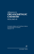 Advances in Organometallic Chemistry: Cumulative Subject and Contributor Indexes Including Tables of Contents, and a Comprehesive Keyword Index Volume 45