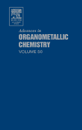 Advances in Organometallic Chemistry: Volume 50