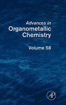 Advances in Organometallic Chemistry: Volume 58 - Hill, Anthony F (Editor), and Fink, Mark J (Editor)