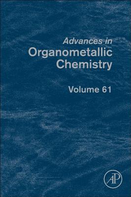 Advances in Organometallic Chemistry: Volume 61 - Hill, Anthony F (Editor), and Fink, Mark J (Editor)