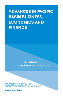 Advances in Pacific Basin Business, Economics and Finance - Lee, Cheng-Few, Dr. (Editor), and Yu, Min-Teh, Dr. (Editor)