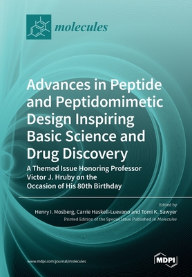 Advances in Peptide and Peptidomimetic Design Inspiring Basic Science and Drug Discovery: A Themed Issue Honoring Professor Victor J. Hruby on the Occasion of His 80th Birthday - Mosberg, Henry I (Guest editor), and Haskell-Luevano, Carrie (Guest editor), and Sawyer, Tomi K (Guest editor)