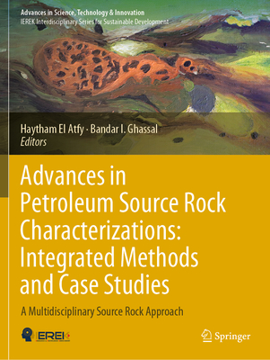 Advances in Petroleum Source Rock Characterizations: Integrated Methods and Case Studies: A Multidisciplinary Source Rock Approach - El Atfy, Haytham (Editor), and Ghassal, Bandar I. (Editor)