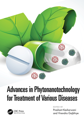 Advances in Phytonanotechnology for Treatment of Various Diseases - Kesharwani, Prashant (Editor), and Gajbhiye, Virendra (Editor)