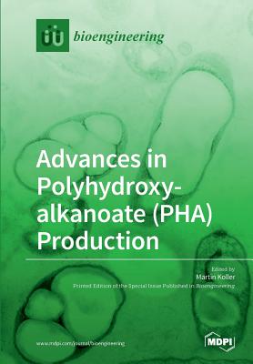 Advances in Polyhydroxyalkanoate (PHA) Production - Koller, Martin (Guest editor)