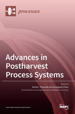 Advances in Postharvest Process Systems - I Onwude, Daniel (Guest editor), and Chen, Guangnan (Guest editor)