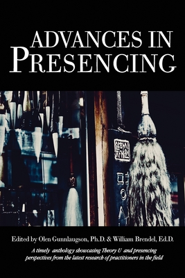 Advances in Presencing - Gunnlaugson, Olen (Editor), and Brendel, William (Editor)