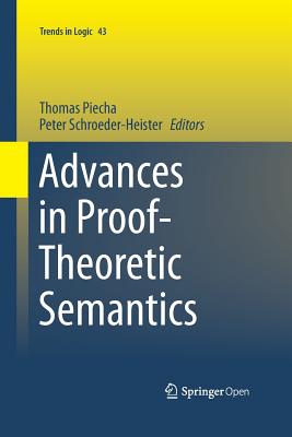 Advances in Proof-Theoretic Semantics - Piecha, Thomas (Editor), and Schroeder-Heister, Peter (Editor)