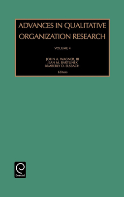 Advances in Qualitative Organization Research - Bartunek, Jean M (Editor), and Elsbach, K D (Editor), and Wagner, John A (Editor)
