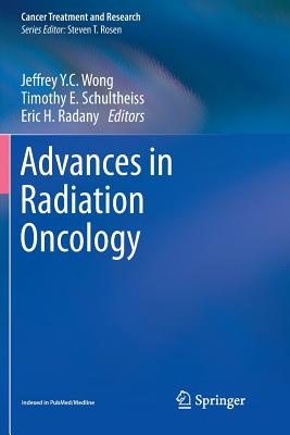 Advances in Radiation Oncology - Wong, Jeffrey Y C (Editor), and Schultheiss, Timothy E (Editor), and Radany, Eric H (Editor)