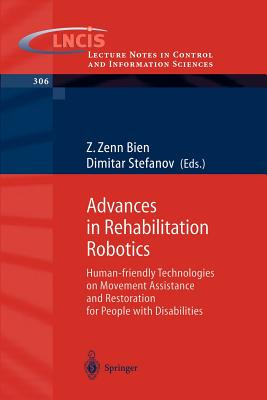 Advances in Rehabilitation Robotics: Human-Friendly Technologies on Movement Assistance and Restoration for People with Disabilities - Bien, Z Zenn (Editor), and Stefanov, Dimitar (Editor)
