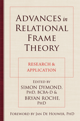 Advances in Relational Frame Theory: Research & Application - Dymond, Simon, PhD (Editor), and Roche, Bryan, PhD (Editor), and de Houwer, Jan, PhD (Foreword by)