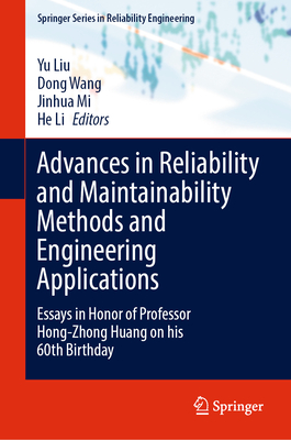 Advances in Reliability and Maintainability Methods and Engineering Applications: Essays in Honor of Professor Hong-Zhong Huang on His 60th Birthday - Liu, Yu (Editor), and Wang, Dong (Editor), and Mi, Jinhua (Editor)