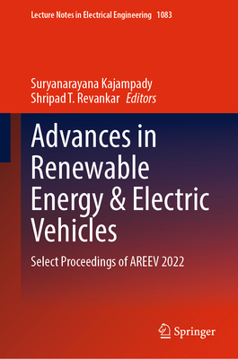 Advances in Renewable Energy & Electric Vehicles: Select Proceedings of Areev 2022 - Kajampady, Suryanarayana (Editor), and Revankar, Shripad T (Editor)