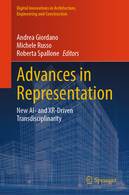 Advances in Representation: New AI- and XR-Driven Transdisciplinarity - Giordano, Andrea (Editor), and Russo, Michele (Editor), and Spallone, Roberta (Editor)