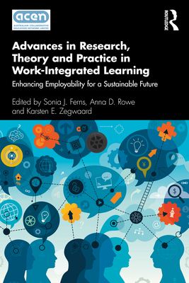 Advances in Research, Theory and Practice in Work-Integrated Learning: Enhancing Employability for a Sustainable Future - Ferns, Sonia J (Editor), and Rowe, Anna D (Editor), and Zegwaard, Karsten E (Editor)