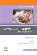 Advances in Respiratory Management, an Issue of Clinics in Perinatology: Volume 48-4