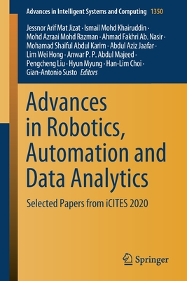 Advances in Robotics, Automation and Data Analytics: Selected Papers from Icites 2020 - Mat Jizat, Jessnor Arif (Editor), and Khairuddin, Ismail Mohd (Editor), and Mohd Razman, Mohd Azraai (Editor)