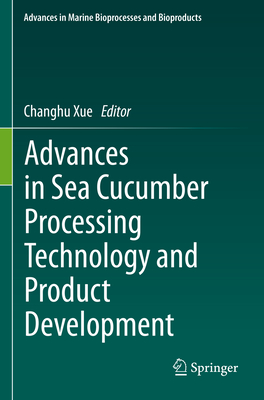 Advances in Sea Cucumber Processing Technology and Product Development - Xue, Changhu (Editor)