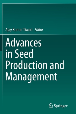 Advances in Seed Production and Management - Tiwari, Ajay Kumar (Editor)