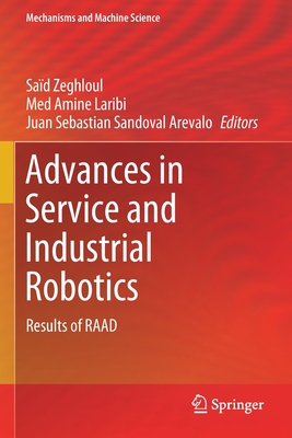 Advances in Service and Industrial Robotics: Results of Raad - Zeghloul, Sad (Editor), and Laribi, Med Amine (Editor), and Sandoval Arevalo, Juan Sebastian (Editor)