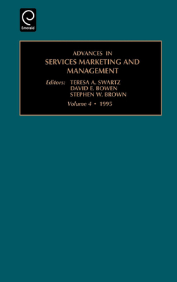 Advances in Services Marketing and Management - Swartz, Teresa A (Editor), and Bowen, David a (Editor), and Brown, Stephen W (Editor)