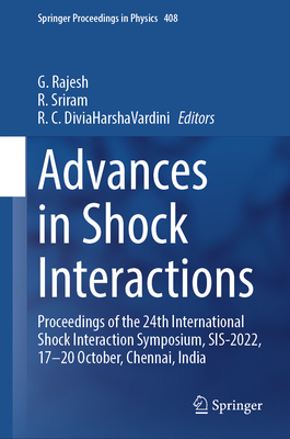 Advances in Shock Interactions: Proceedings of the 24th International Shock Interaction Symposium, SIS-2022, 17-20 October, Chennai, India - Rajesh, G. (Editor), and Sriram, R. (Editor), and DiviaHarshaVardini, R. C. (Editor)