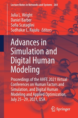 Advances in Simulation and Digital Human Modeling: Proceedings of the Ahfe 2021 Virtual Conferences on Human Factors and Simulation, and Digital Human Modeling and Applied Optimization, July 25-29, 2021, USA - Wright, Julia L (Editor), and Barber, Daniel (Editor), and Scataglini, Sofia (Editor)