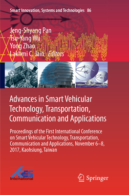 Advances in Smart Vehicular Technology, Transportation, Communication and Applications: Proceedings of the First International Conference on Smart Vehicular Technology, Transportation, Communication and Applications, November 6-8, 2017, Kaohsiung, Taiwan - Pan, Jeng-Shyang (Editor), and Wu, Tsu-Yang (Editor), and Zhao, Yong (Editor)
