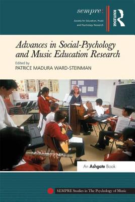 Advances in Social-Psychology and Music Education Research - Ward-Steinman, Patrice Madura (Editor)