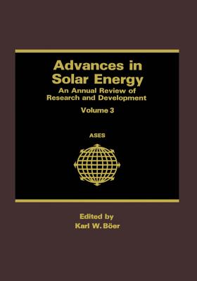 Advances in Solar Energy: An Annual Review of Research and Development Volume 3 - Boer, Karl W