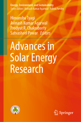 Advances in Solar Energy Research - Tyagi, Himanshu (Editor), and Agarwal, Avinash Kumar (Editor), and Chakraborty, Prodyut R. (Editor)
