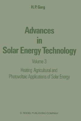 Advances in Solar Energy Technology: Volume 3 Heating, Agricultural and Photovoltaic Applications of Solar Energy - Garg, H P