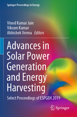 Advances in Solar Power Generation and Energy Harvesting: Select Proceedings of Espgeh 2019 - Jain, Vinod Kumar (Editor), and Kumar, Vikram (Editor), and Verma, Abhishek (Editor)