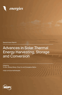 Advances in Solar Thermal Energy Harvesting, Storage and Conversion