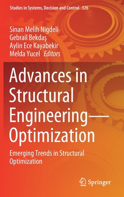 Advances in Structural Engineering--Optimization: Emerging Trends in Structural Optimization - Nigdeli, Sinan Melih (Editor), and Bekda , Gebrail (Editor), and Kayabekir, Aylin Ece (Editor)