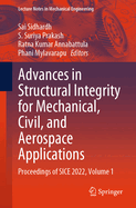 Advances in Structural Integrity for Mechanical, Civil, and Aerospace Applications: Proceedings of SICE 2022, Volume 1