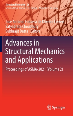Advances in Structural Mechanics and Applications: Proceedings of ASMA-2021 (Volume 2) - Fonseca de Oliveira Correia, Jos Antnio (Editor), and Choudhury, Satyabrata (Editor), and Dutta, Subhrajit (Editor)