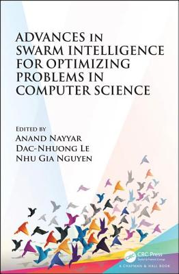 Advances in Swarm Intelligence for Optimizing Problems in Computer Science - Nayyar, Anand (Editor), and Le, Dac-Nhuong (Editor), and Nguyen, Nhu Gia (Editor)