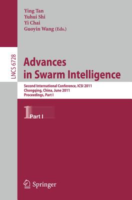 Advances in Swarm Intelligence, Part I: Second International Conference, Icsi 2011, Chongqing, China, June 12-15, 2011, Proceedings, Part I - Tan, Ying (Editor), and Shi, Yuhui (Editor), and Chai, Yi (Editor)