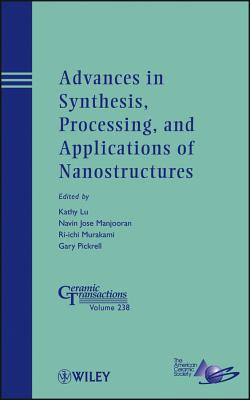 Advances in Synthesis, Processing, and Applications of Nanostructures - Lu, Kathy (Editor), and Manjooran, Navin Jose (Editor), and Murakam, Ri-Ichi (Editor)