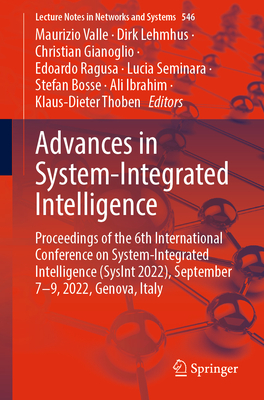 Advances in System-Integrated Intelligence: Proceedings of the 6th International Conference on System-Integrated Intelligence (SysInt 2022), September 7-9, 2022, Genova, Italy - Valle, Maurizio (Editor), and Lehmhus, Dirk (Editor), and Gianoglio, Christian (Editor)