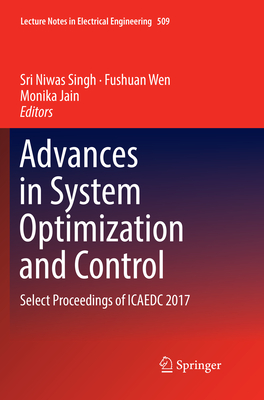 Advances in System Optimization and Control: Select Proceedings of Icaedc 2017 - Singh, Sri Niwas (Editor), and Wen, Fushuan (Editor), and Jain, Monika (Editor)