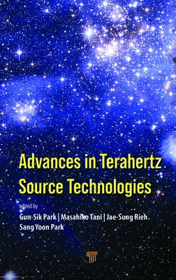 Advances in Terahertz Source Technologies - Park, Gun-Sik, and Tani, Masahiko, and Rieh, Jae-Sung