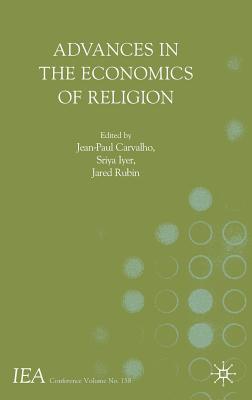 Advances in the Economics of Religion - Carvalho, Jean-Paul (Editor), and Iyer, Sriya (Editor), and Rubin, Jared (Editor)