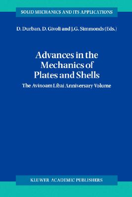 Advances in the Mechanics of Plates and Shells: The Avinoam Libai Anniversary Volume - Durban, D (Editor), and Givoli, Dan (Editor), and Simmonds, J G (Editor)